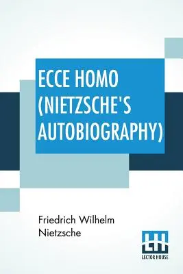 Ecce Homo (Autobiografía de Nietzsche): Traducido por Anthony M. Ludovici Poesía interpretada por Paul V. Cohn - Francis Bickley Herman Scheffauer - Dr. G. - Ecce Homo (Nietzsche's Autobiography): Translated By Anthony M. Ludovici Poetry Rendered By Paul V. Cohn - Francis Bickley Herman Scheffauer - Dr. G.