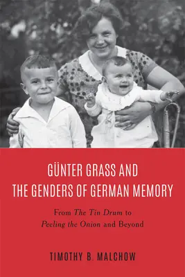 Gnter Grass y los géneros de la memoria alemana: Del tambor de hojalata a pelar la cebolla - Gnter Grass and the Genders of German Memory: From the Tin Drum to Peeling the Onion