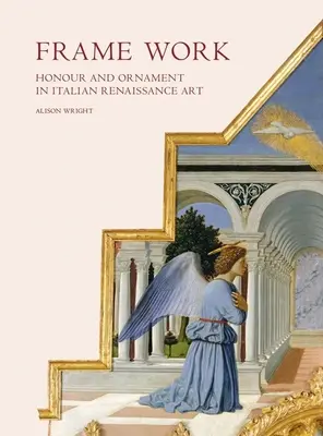 Frame Work: Honor y ornamento en el arte renacentista italiano - Frame Work: Honour and Ornament in Italian Renaissance Art