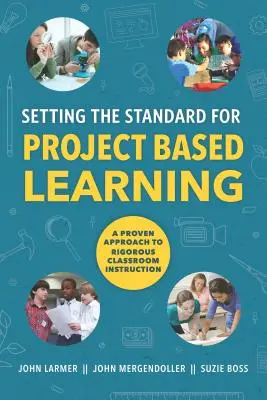 Establecer el estándar para el aprendizaje basado en proyectos - Setting the Standard for Project Based Learning