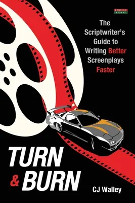 Turn & Burn: Guía del guionista para escribir mejores guiones y más rápido - Turn & Burn: The Scriptwriter's Guide to Writing Better Screenplays Faster