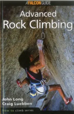 Cómo escalar: Escalada Avanzada, Primera Edición - How to Climb: Advanced Rock Climbing, First Edition