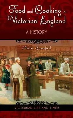 Comida y cocina en la Inglaterra victoriana: Una historia - Food and Cooking in Victorian England: A History