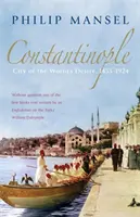 Constantinopla - Ciudad del deseo del mundo, 1453-1924 - Constantinople - City of the World's Desire, 1453-1924