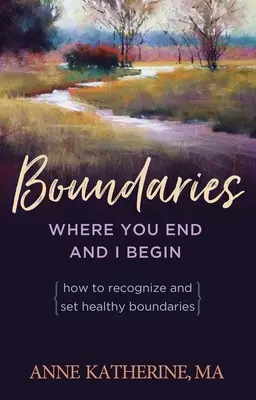 Límites Dónde acabas tú y empiezo yo: Cómo reconocer y establecer límites sanos - Boundaries Where You End and I Begin: How to Recognize and Set Healthy Boundaries