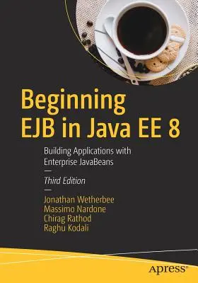 Beginning Ejb in Java Ee 8: Building Applications with Enterprise JavaBeans (Introducción a Ejb en Java Ee 8: Creación de aplicaciones con Enterprise JavaBeans) - Beginning Ejb in Java Ee 8: Building Applications with Enterprise JavaBeans