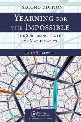 Anhelo de lo imposible: Las sorprendentes verdades de las matemáticas, segunda edición - Yearning for the Impossible: The Surprising Truths of Mathematics, Second Edition