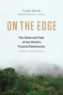 Al límite: estado y destino de las selvas tropicales del mundo - On the Edge: The State and Fate of the World's Tropical Rainforests