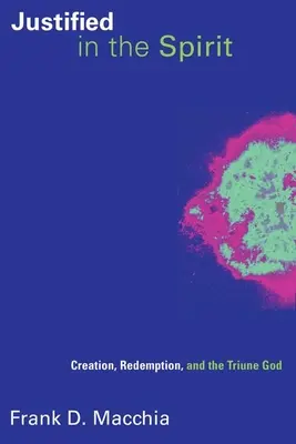 Justificados en el Espíritu: Creación, Redención y el Dios Trino - Justified in the Spirit: Creation, Redemption, and the Triune God