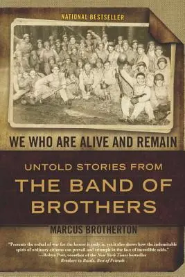 Los que estamos vivos y quedamos: Historias no contadas de la Banda de los Hermanos - We Who Are Alive and Remain: Untold Stories from the Band of Brothers