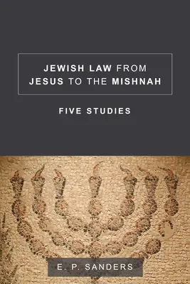 La ley judía de Jesús a la Mishná: Cinco estudios - Jewish Law from Jesus to the Mishnah: Five Studies