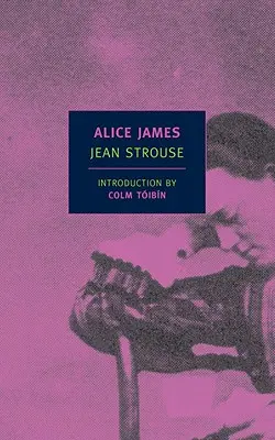 Alice James: Una biografía - Alice James: A Biography