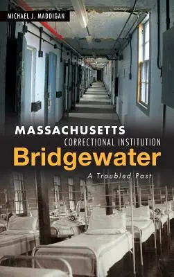 Institución Correccional de Massachusetts-Bridgewater: Un pasado turbulento - Massachusetts Correctional Institution-Bridgewater: A Troubled Past
