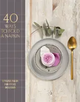 40 maneras de doblar una servilleta: Dobleces con estilo para cada ocasión - 40 Ways to Fold a Napkin: Stylish Folds for Every Occasion