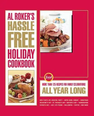 Al Roker's Hassle-Free Holiday Cookbook: Más de 125 recetas para celebrar en familia todo el año - Al Roker's Hassle-Free Holiday Cookbook: More Than 125 Recipes for Family Celebrations All Year Long