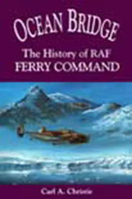 Ocean Bridge: The History of RAF Ferry Command