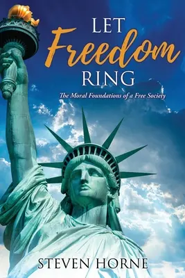 Let Freedom Ring: Los fundamentos morales de una sociedad libre - Let Freedom Ring: The Moral Foundations of a Free Society