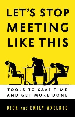 Dejemos de reunirnos así: Herramientas para ahorrar tiempo y hacer más cosas - Let's Stop Meeting Like This: Tools to Save Time and Get More Done