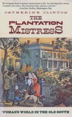 The Plantation Mistress: El mundo de la mujer en el Viejo Sur - The Plantation Mistress: Woman's World in the Old South