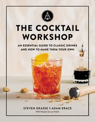 El taller del cóctel: Guía esencial de las bebidas clásicas y cómo hacerlas suyas - The Cocktail Workshop: An Essential Guide to Classic Drinks and How to Make Them Your Own