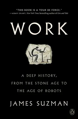 El trabajo: Una historia profunda, de la Edad de Piedra a la Era de los Robots - Work: A Deep History, from the Stone Age to the Age of Robots