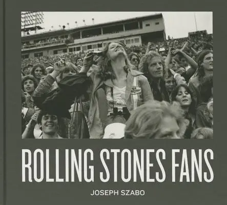 Joseph Szabo: Fans de los Rolling Stones - Joseph Szabo: Rolling Stones Fans