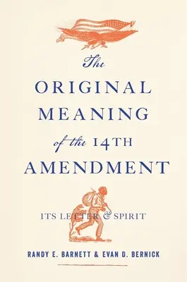 El significado original de la Decimocuarta Enmienda: Su letra y su espíritu - The Original Meaning of the Fourteenth Amendment: Its Letter and Spirit