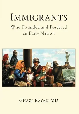 Inmigrantes: Quién fundó y fomentó una nación primitiva - Immigrants: Who Founded and Fostered an Early Nation