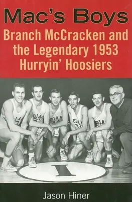 Mac's Boys: Branch McCracken y los legendarios Hurryin' Hoosiers de 1953 - Mac's Boys: Branch McCracken and the Legendary 1953 Hurryin' Hoosiers