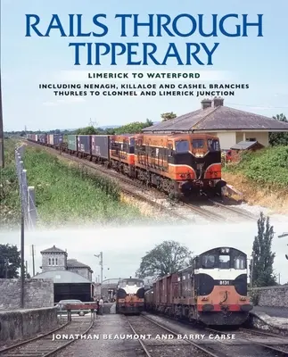 Rieles a través de Tipperary: De Limerick a Waterford: incluyendo los ramales de Nenagh, Killaloe y Cashel, Thurles a Clonmel y Limerick Junction - Rails Through Tipperary: Limerick to Waterford: Including Nenagh, Killaloe and Cashel Branches, Thurles to Clonmel and Limerick Junction