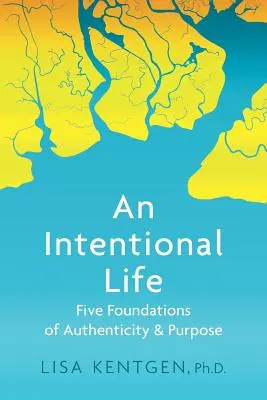 Una vida intencional: Cinco fundamentos de autenticidad y propósito - An Intentional Life: Five Foundations of Authenticity and Purpose