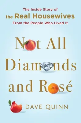 No todo son diamantes y rosas: La historia de las amas de casa reales contada por quienes la vivieron - Not All Diamonds and Ros: The Inside Story of the Real Housewives from the People Who Lived It