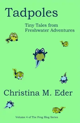 Renacuajos: Pequeños cuentos de aventuras en agua dulce - Tadpoles: Tiny Tales from Freshwater Adventures