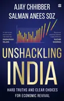 Unshackling India - Hard Truths and Clear Choices for Economic Revival (Desencadenar a la India: verdades duras y opciones claras para la recuperación económica) - Unshackling India - Hard Truths and Clear Choices for Economic Revival