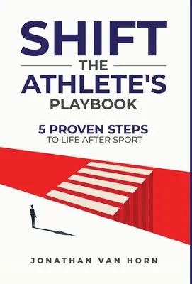 Cambio: The Athlete's Playbook 5 pasos probados para la vida después del deporte - Shift: The Athlete's Playbook 5 Proven Steps to Life after Sport