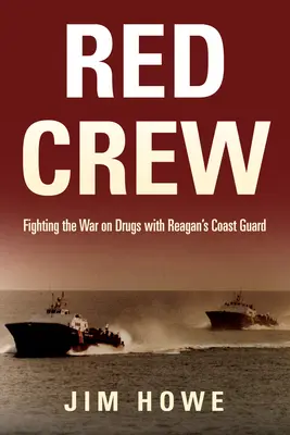 Tripulación Roja: Combatiendo la guerra contra las drogas con la Guardia Costera de Reagan - Red Crew: Fighting the War on Drugs with Reagan's Coast Guard