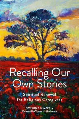 Recordando nuestras propias historias: Renovación espiritual para cuidadores religiosos - Recalling Our Own Stories: Spiritual Renewal for Religious Caregivers