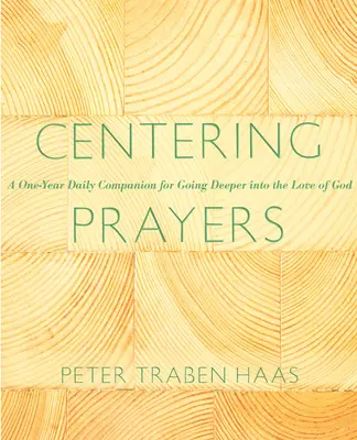 Oraciones centradas: Un compañero diario de un año para profundizar en el amor de Dios - Centering Prayers: A One-Year Daily Companion for Going Deeper Into the Love of God