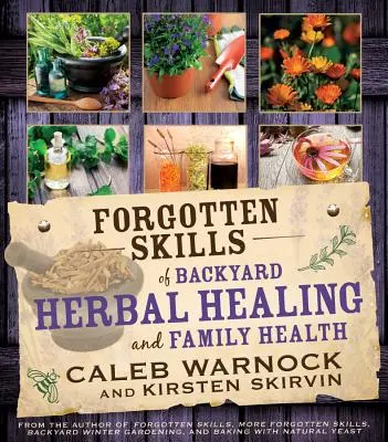 Habilidades olvidadas de la salud a base de hierbas de patio trasero - Forgotten Skills of Backyard Herbal Health