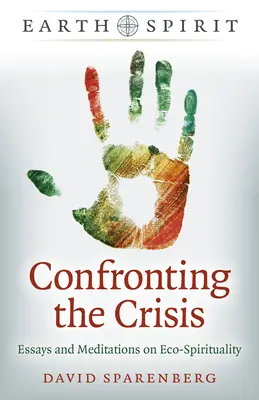 Espíritu de la Tierra: Confronting the Crisis: Ensayos y meditaciones sobre eco-espiritualidad - Earth Spirit: Confronting the Crisis: Essays and Meditations on Eco-Spirituality