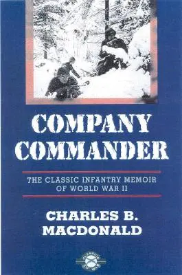 Company Commander: Las clásicas memorias de infantería de la Segunda Guerra Mundial - Company Commander: The Classic Infantry Memoir of World War II