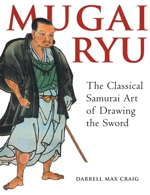 Mugai Ryu: El arte clásico japonés de desenvainar la espada - Mugai Ryu: The Classical Japanese Art of Drawing the Sword