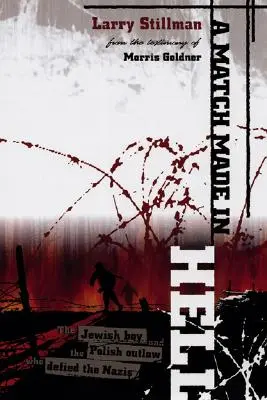 Una pareja hecha en el infierno: El niño judío y el proscrito polaco que desafiaron a los nazis - A Match Made in Hell: The Jewish Boy and the Polish Outlaw Who Defied the Nazis