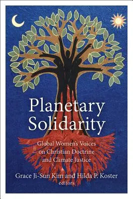 Solidaridad planetaria: Voces de mujeres de todo el mundo sobre doctrina cristiana y justicia climática - Planetary Solidarity: Global Women's Voices on Christian Doctrine and Climate Justice