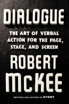 Diálogo: El arte de la acción verbal para la página, el escenario y la pantalla - Dialogue: The Art of Verbal Action for Page, Stage, and Screen