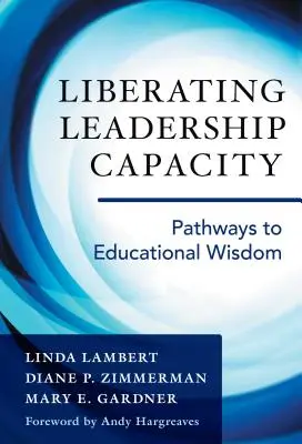 Liberar la capacidad de liderazgo: Caminos hacia la sabiduría educativa - Liberating Leadership Capacity: Pathways to Educational Wisdom