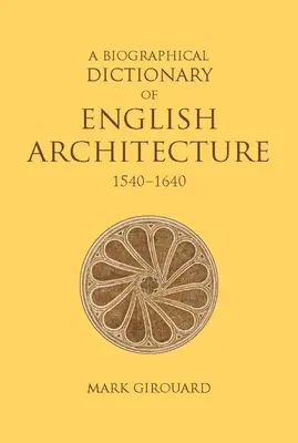 Diccionario biográfico de arquitectura inglesa, 1540-1640 - A Biographical Dictionary of English Architecture, 1540-1640