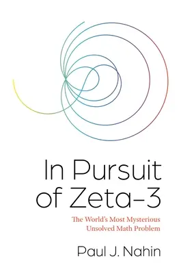 En busca de Zeta-3: el problema matemático sin resolver más misterioso del mundo - In Pursuit of Zeta-3: The World's Most Mysterious Unsolved Math Problem