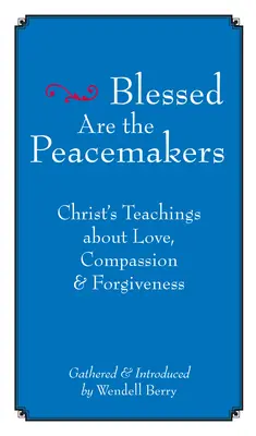 Bienaventurados los pacificadores: Enseñanzas de Cristo sobre el amor, la compasión y el perdón - Blessed Are the Peacemakers: Christ's Teachings about Love, Compassion and Forgiveness