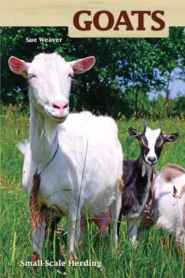 La cabra: una historia natural y cultural - Goats - Small-scale Herding for Pleasure And Profit